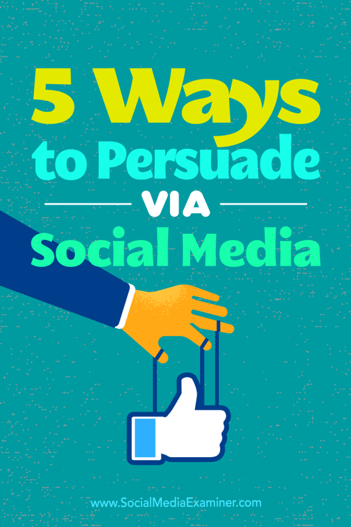 5 façons de persuader via les médias sociaux par Sarah Quinn sur Social Media Examiner.