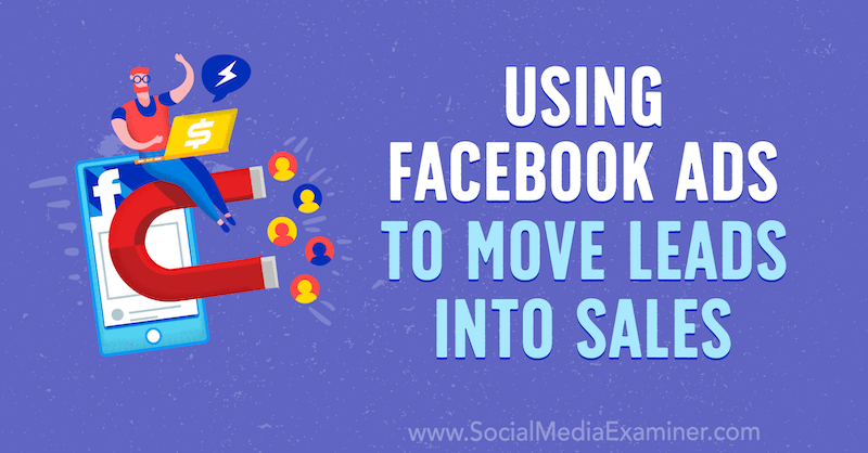 Utiliser les publicités Facebook pour déplacer les prospects vers les ventes: examinateur des médias sociaux