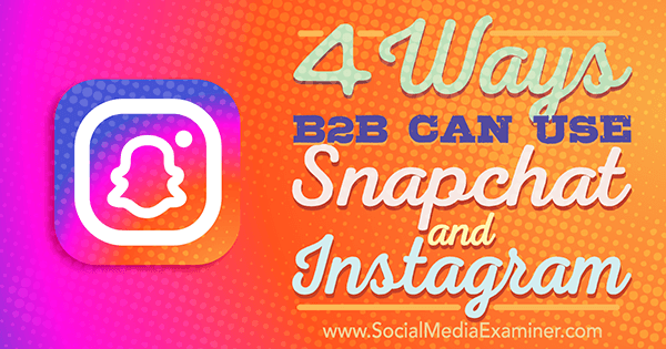 techniques pour utiliser Snapchat ou Instagram pour le marketing d'entreprise à entreprise