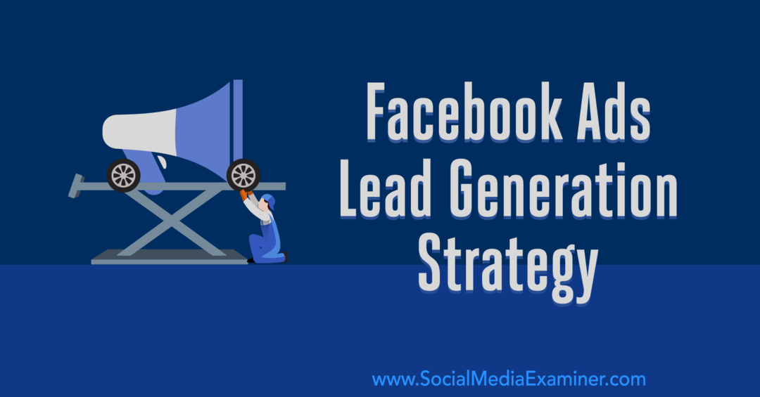 Stratégie de génération de leads Facebook Ads: Développement d'un système qui fonctionne par Emily Hirsh sur Social Media Examiner.