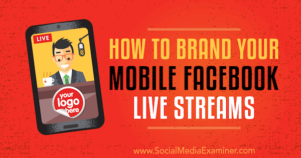 Comment marquer votre mobile Facebook Live Streams par Owen Hemsath sur Social Media Examiner.