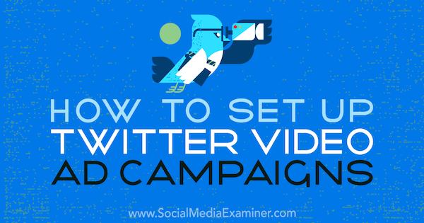 Comment configurer des campagnes publicitaires vidéo Twitter par Richa Pathak sur Social Media Examiner.