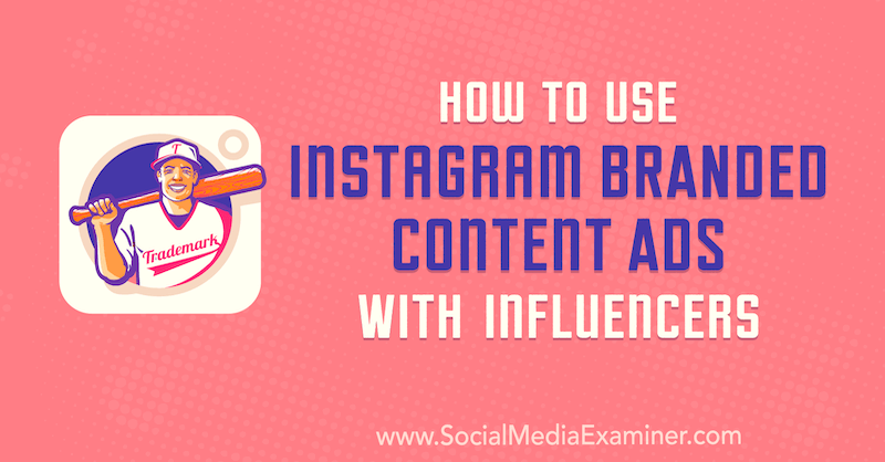 Comment utiliser les publicités de contenu de marque Instagram avec des influenceurs par Himanshu Rauthan sur Social Media Examiner.