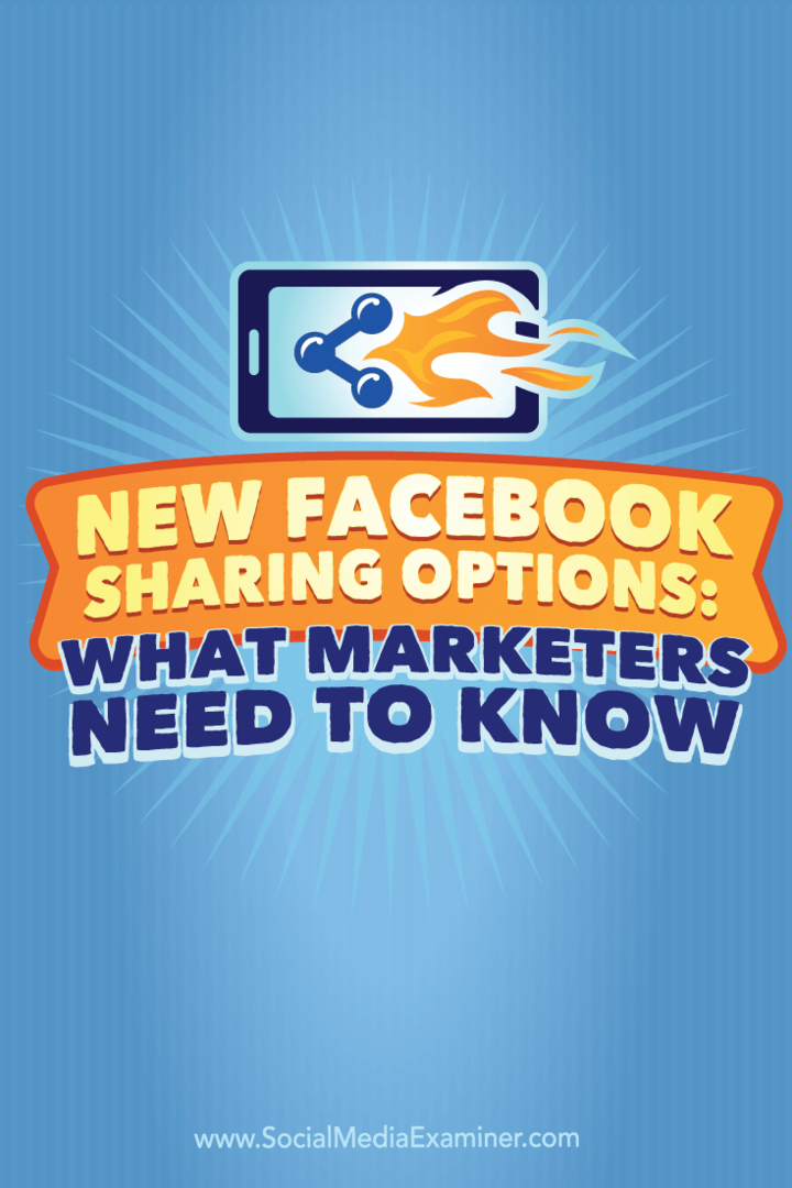 Nouvelles options de partage Facebook: ce que les spécialistes du marketing doivent savoir: examinateur des médias sociaux
