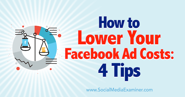 Comment réduire vos coûts publicitaires Facebook: 4 conseils de Luke Heinecke sur Social Media Examiner.
