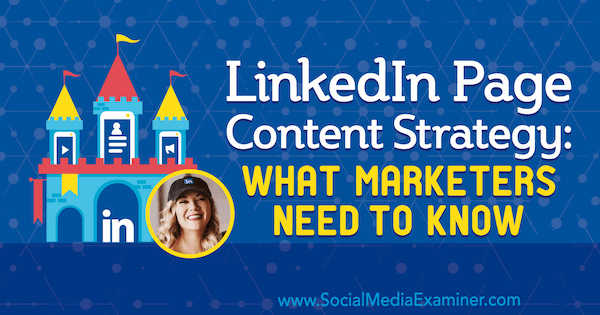 Stratégie de contenu de page LinkedIn: ce que les spécialistes du marketing doivent savoir avec les informations de Michaela Alexis sur le podcast marketing sur les médias sociaux.