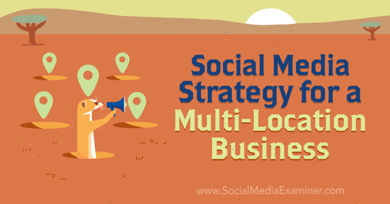Stratégie de marketing des médias sociaux pour une entreprise multi-sites par Joel Nomdarkham sur Social Media Examiner.
