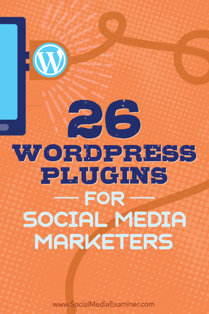 Conseils sur 26 plugins WordPress que les spécialistes du marketing des médias sociaux peuvent utiliser pour améliorer votre blog.