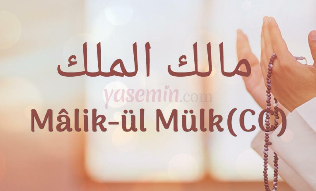Que signifie Malik-ul Mulk, l'un des beaux noms d'Allah (swt) ?