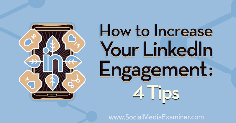 Comment augmenter votre engagement sur LinkedIn: 4 conseils de Biron Clark sur Social Media Examiner.