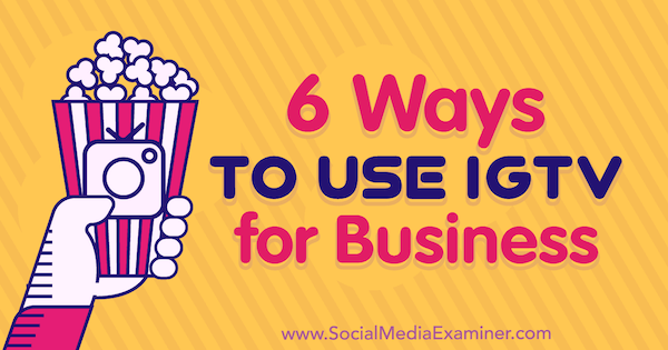 6 façons d'utiliser IGTV pour les entreprises Irina Weber sur Social Media Examiner.
