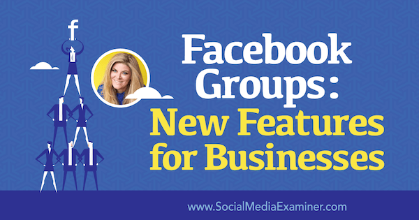 Groupes Facebook: nouvelles fonctionnalités pour les entreprises avec des informations de Bella Vasta sur le podcast marketing sur les réseaux sociaux.