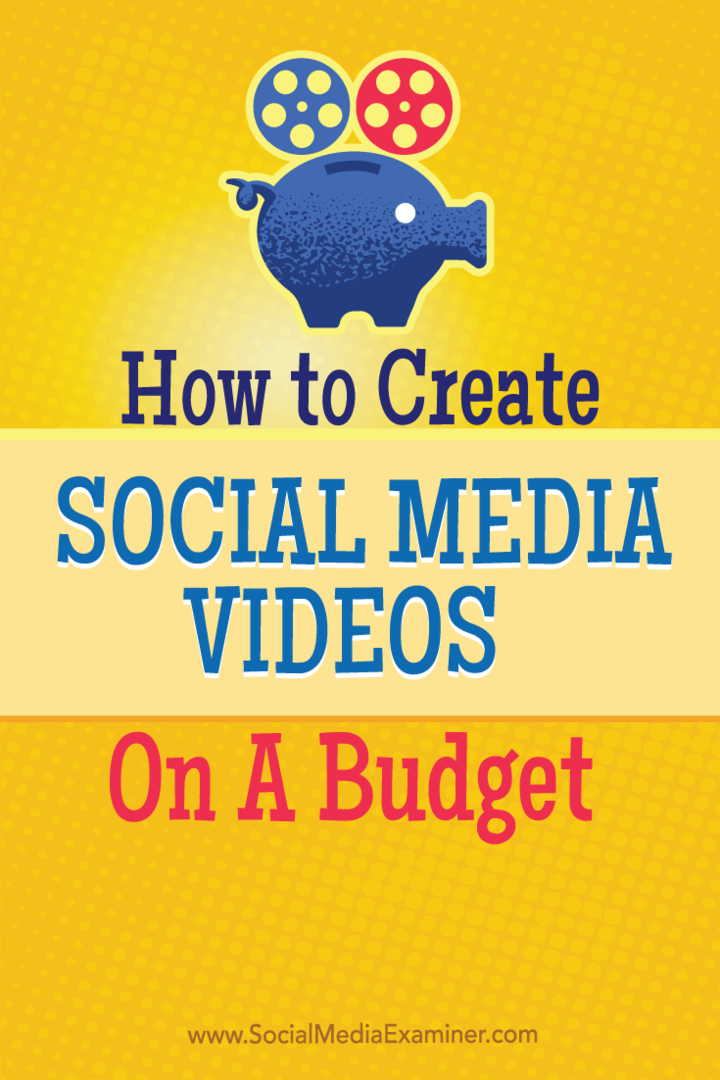Comment créer des vidéos sur les réseaux sociaux avec un budget limité: Social Media Examiner