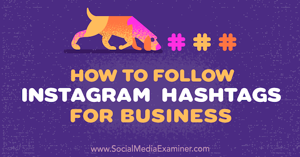 Comment suivre les hashtags Instagram pour les entreprises par Jenn Herman sur Social Media Examiner.