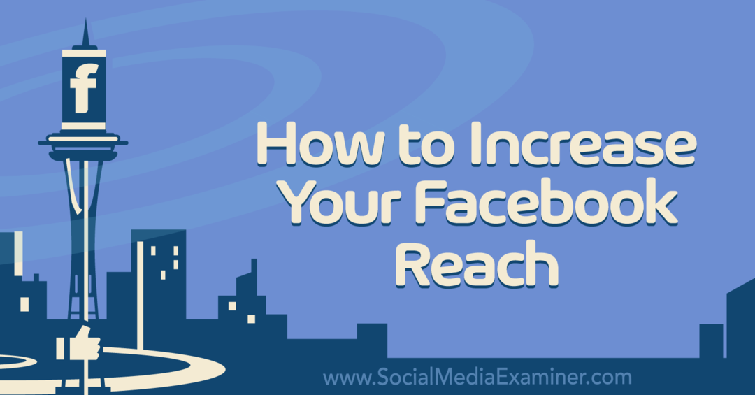 Comment augmenter votre portée Facebook sur les réseaux sociaux Examiner