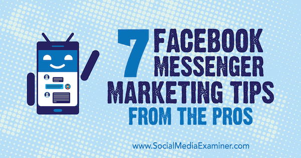 7 conseils marketing Facebook Messenger des pros par Lisa D. Jenkins sur Social Media Examiner.