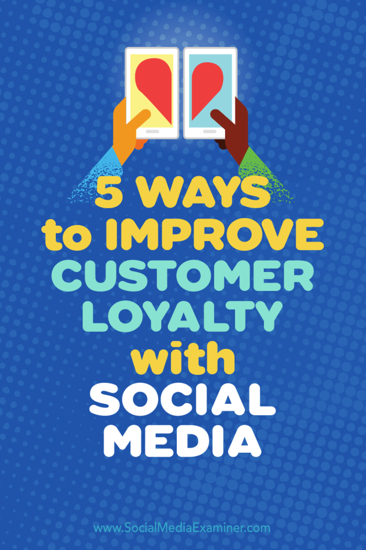 5 façons d'améliorer la fidélité des clients avec les médias sociaux: Social Media Examiner
