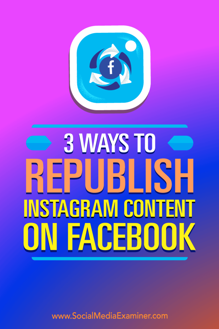 3 façons de republier du contenu Instagram sur Facebook par Gillon Hunter sur Social Media Examiner.