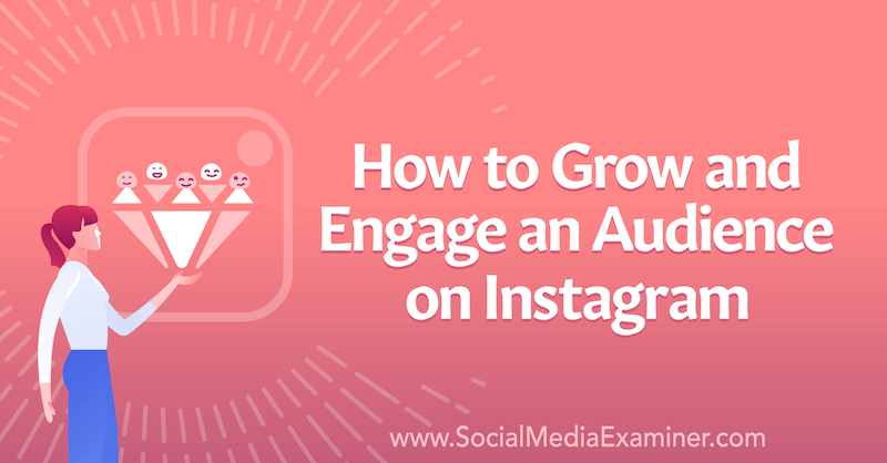 Comment développer et engager un public sur Instagram par Corinna Keefe sur Social Media Examiner.