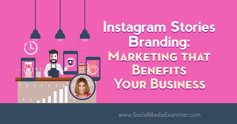 Image de marque Instagram Stories: un marketing qui profite à votre entreprise, avec des informations de Sue B Zimmerman sur le podcast marketing des médias sociaux.