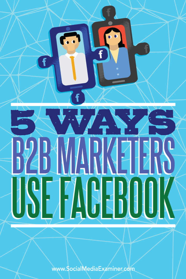 Conseils sur cinq façons dont les spécialistes du marketing B2B utilisent Facebook pour atteindre des prospects.