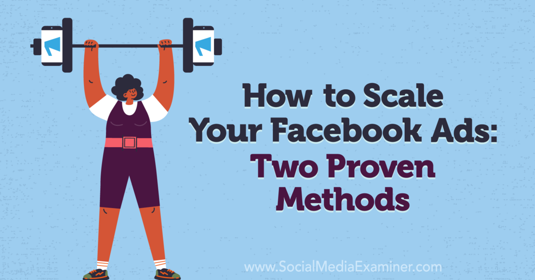 Comment faire évoluer vos publicités Facebook: deux méthodes éprouvées: Social Media Examiner