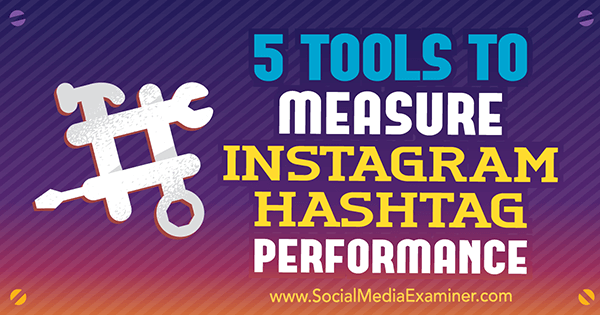 5 outils pour mesurer les performances du hashtag Instagram par Krista Wiltbank sur Social Media Examiner.
