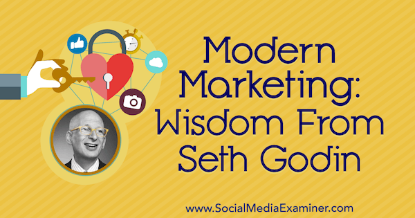 Marketing moderne: la sagesse de Seth Godin sur le podcast de marketing des médias sociaux.