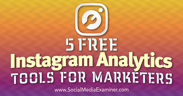5 outils d'analyse Instagram gratuits pour les spécialistes du marketing par Jill Holtz sur Social Media Examiner.