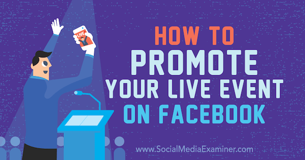 Comment promouvoir votre événement en direct sur Facebook: Social Media Examiner