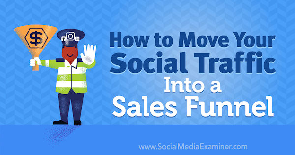 Comment déplacer votre trafic social vers un entonnoir de vente par Mitt Ray sur Social Media Examiner.