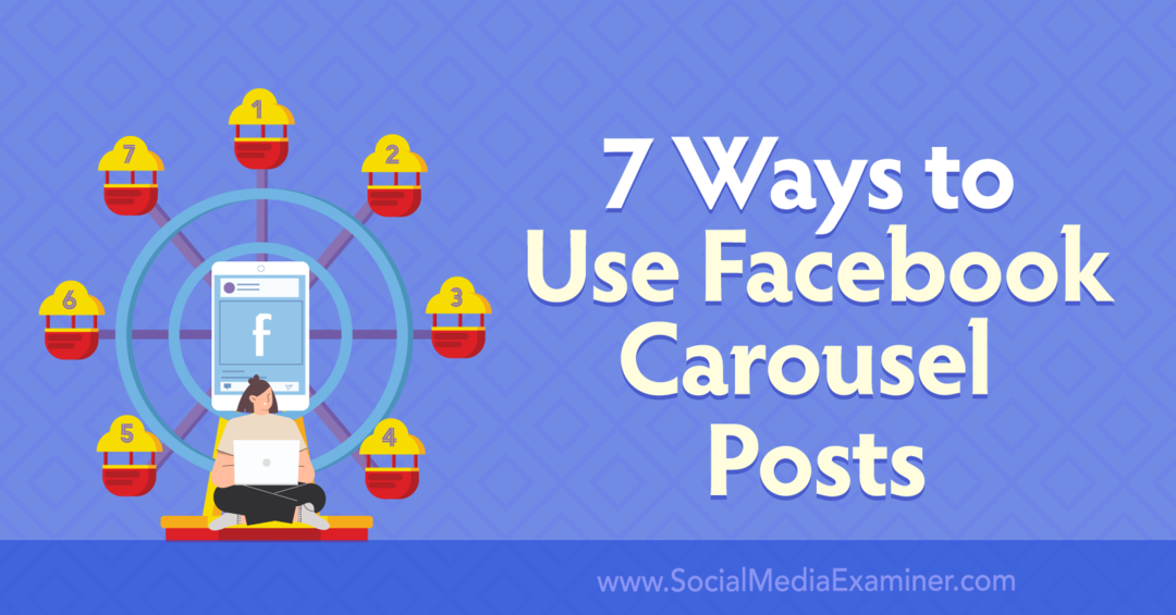 7 façons d'utiliser les publications du carrousel Facebook: examinateur des médias sociaux