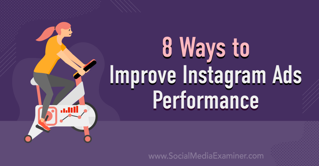 8 façons d'améliorer les performances des publicités Instagram: examinateur des médias sociaux