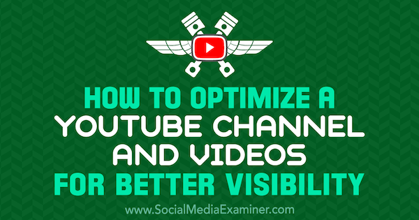 Comment optimiser une chaîne YouTube et des vidéos pour une meilleure visibilité par Jeremy Vest sur Social Media Examiner.