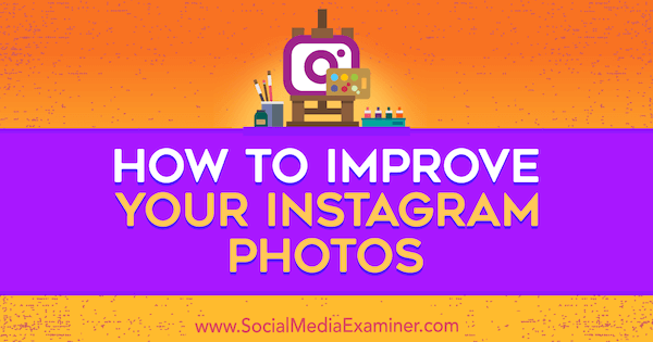 Comment améliorer vos photos Instagram par Dana Fiddler sur Social Media Examiner.
