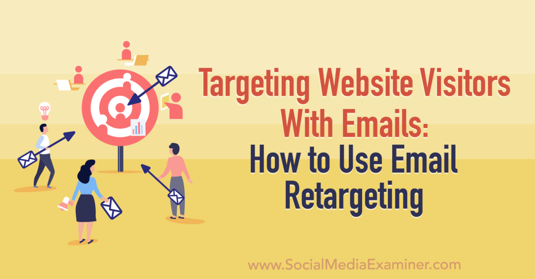 Ciblage des visiteurs du site Web avec des e-mails: comment utiliser le reciblage des e-mails par Social Media Examiner