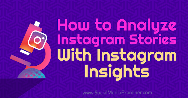Comment analyser les histoires Instagram avec Instagram Insights par Olga Rabo sur Social Media Examiner.