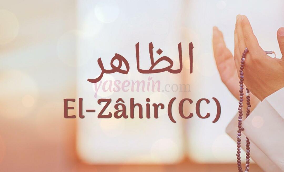 Que signifie Al-Zahir (c.c) d'Esma-ul Husna? Quelles sont les vertus d'al-Zahir (c.c) ?