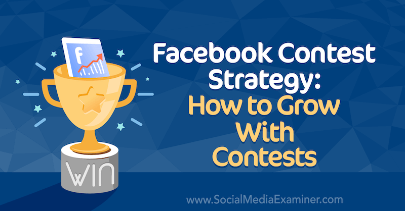 Stratégie du concours Facebook: Comment grandir avec les concours d'Allie Bloyd sur Social Media Examiner.