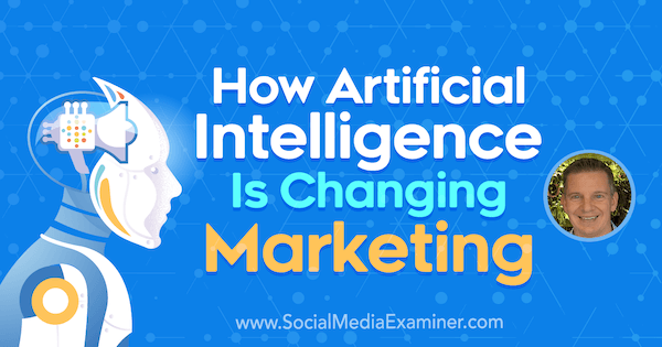 Comment l'intelligence artificielle change le marketing avec les idées de Mike Rhodes sur le podcast marketing des médias sociaux.