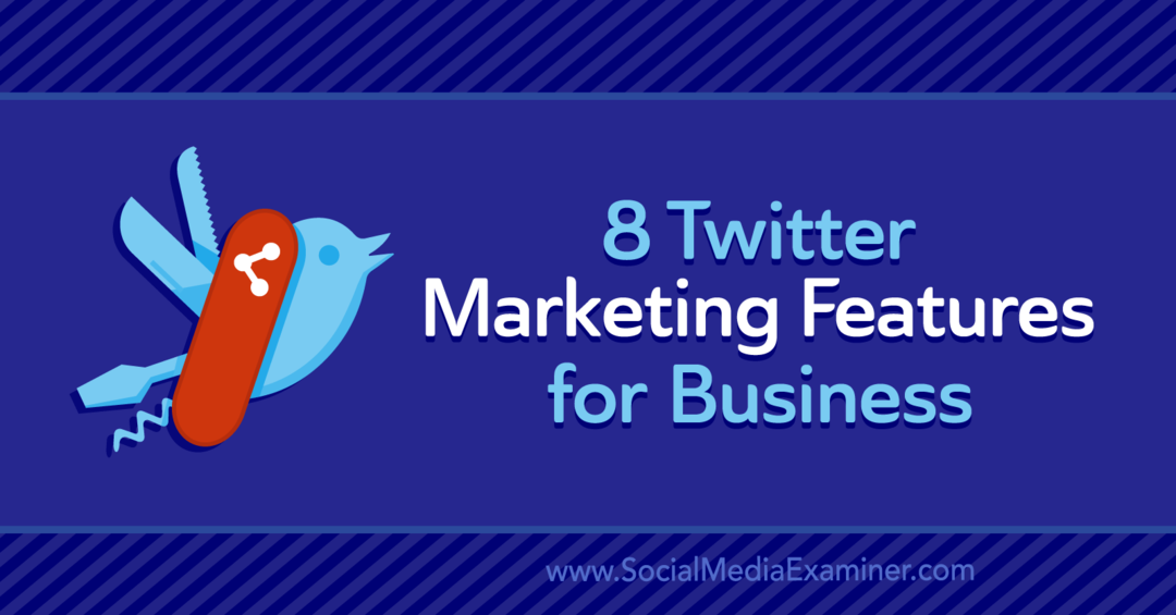 8 fonctionnalités de marketing Twitter pour les entreprises: examinateur de médias sociaux