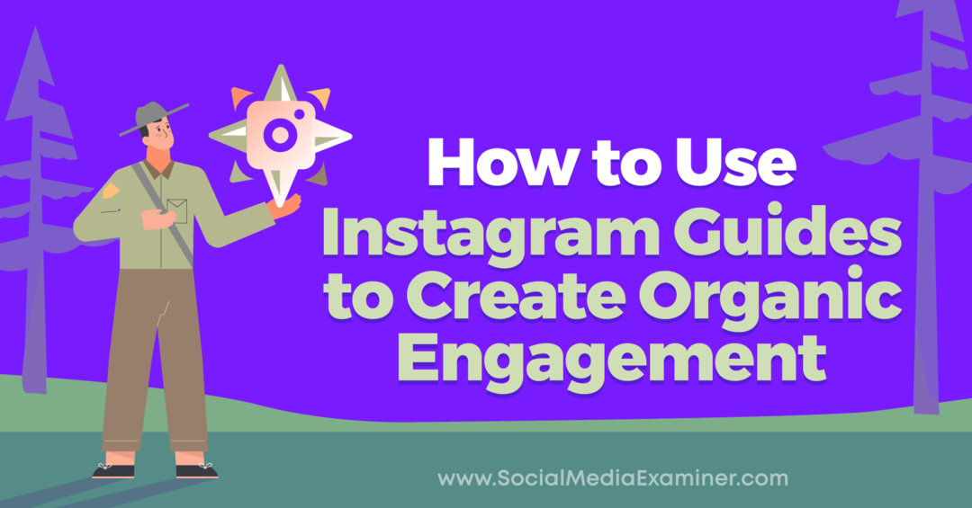 Comment utiliser les guides Instagram pour créer un engagement organique par Anna Sonnenberg sur Social Media Examiner.
