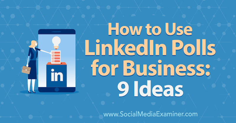 Comment utiliser les sondages LinkedIn pour les entreprises: 9 idées de Mackayla Paul sur Social Media Examiner.