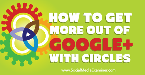 tirer le meilleur parti de google + avec les cercles