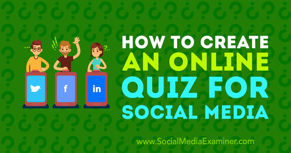 Comment créer un quiz en ligne pour les médias sociaux par Marcus Ho sur Social Media Examiner.