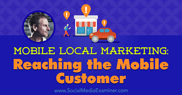 Marketing local mobile: atteindre le client mobile avec des informations de Rich Brooks sur le podcast marketing des médias sociaux.