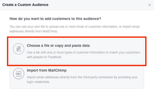 Sélectionnez Choisir un fichier ou Copier et coller les données pour créer votre audience de messagerie personnalisée Facebook.