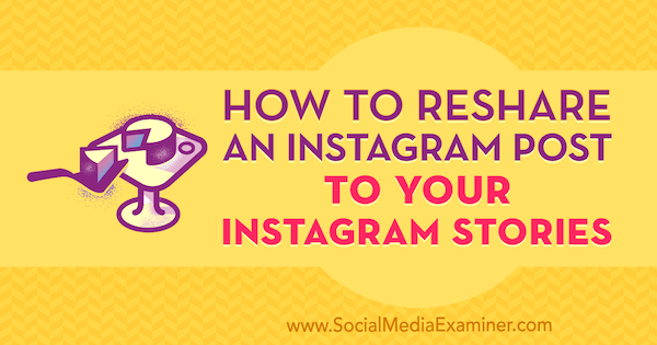 Comment partager une publication Instagram dans vos histoires Instagram par Jenn Herman sur Social Media Examiner.