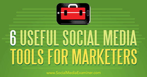 6 Outils de médias sociaux utiles pour les spécialistes du marketing par Aaron Agius sur Social Media Examiner.