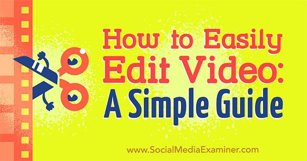 Comment éditer facilement une vidéo: un guide simple par Peter Gartland sur Social Media Examiner.